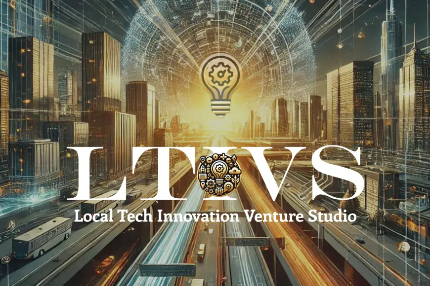 LTIVS - Local Tech Innovation Venture Studio - LTIVS - Local Tech ...